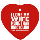 I Love My Wife More Than Unicycling - Heart Ornament