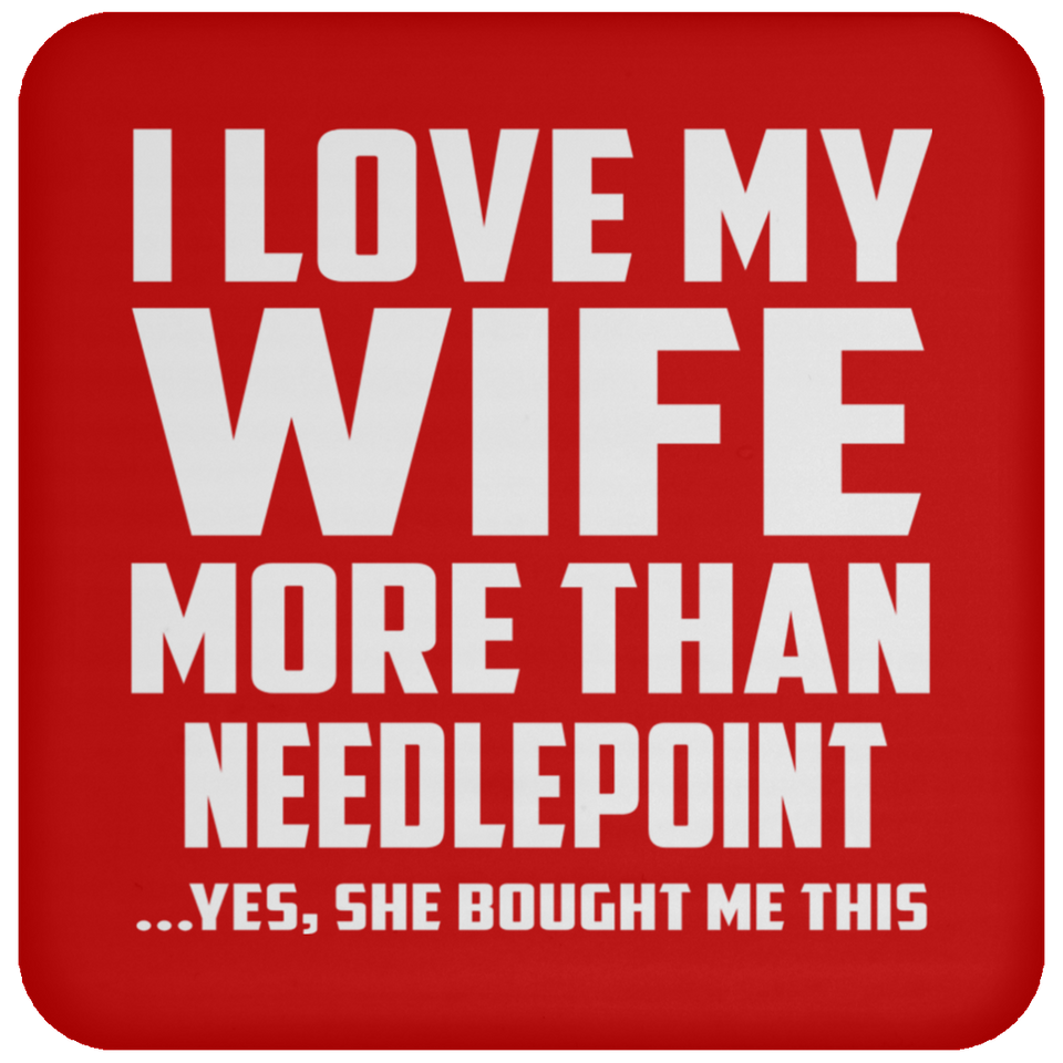 I Love My Wife More Than Needlepoint - Drink Coaster