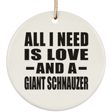 All I Need Is Love And A Giant Schnauzer - Circle Ornament