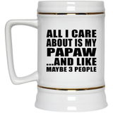 All I Care About Is My Papaw - Beer Stein