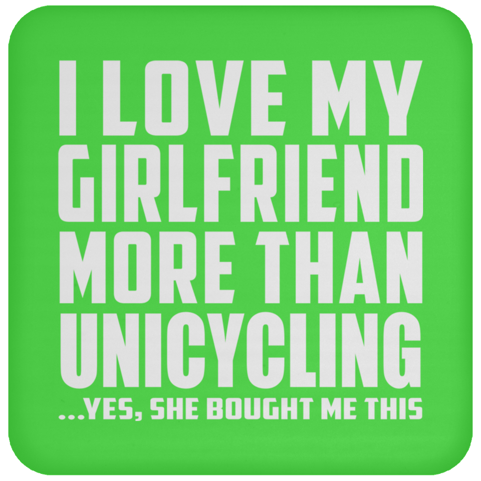 I Love My Girlfriend More Than Unicycling - Drink Coaster