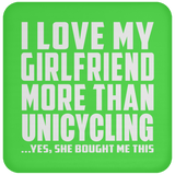 I Love My Girlfriend More Than Unicycling - Drink Coaster