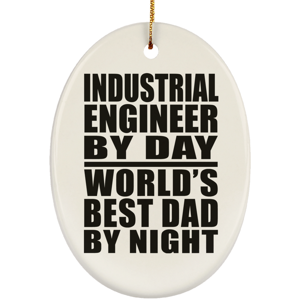 Industrial Engineer By Day World's Best Dad By Night - Oval Ornament