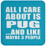 All I Care About Is Pug - Drink Coaster