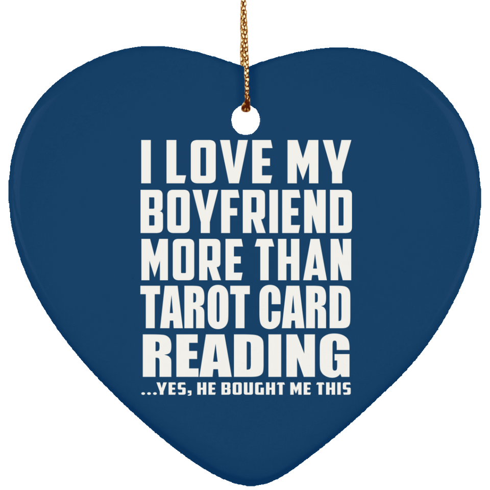 I Love My Boyfriend More Than Tarot Card Reading - Heart Ornament