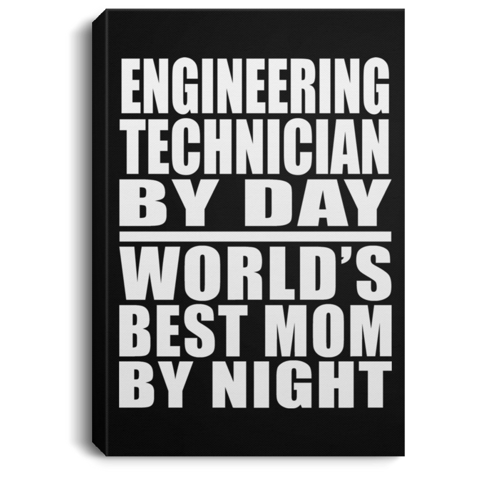 Engineering Technician By Day World's Best Mom By Night - Canvas Portrait