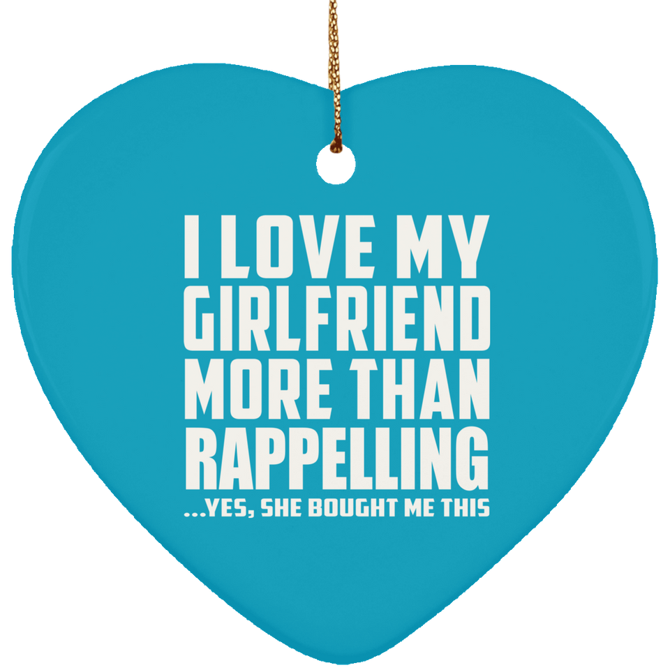 I Love My Girlfriend More Than Rappelling - Heart Ornament