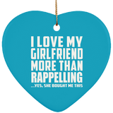 I Love My Girlfriend More Than Rappelling - Heart Ornament