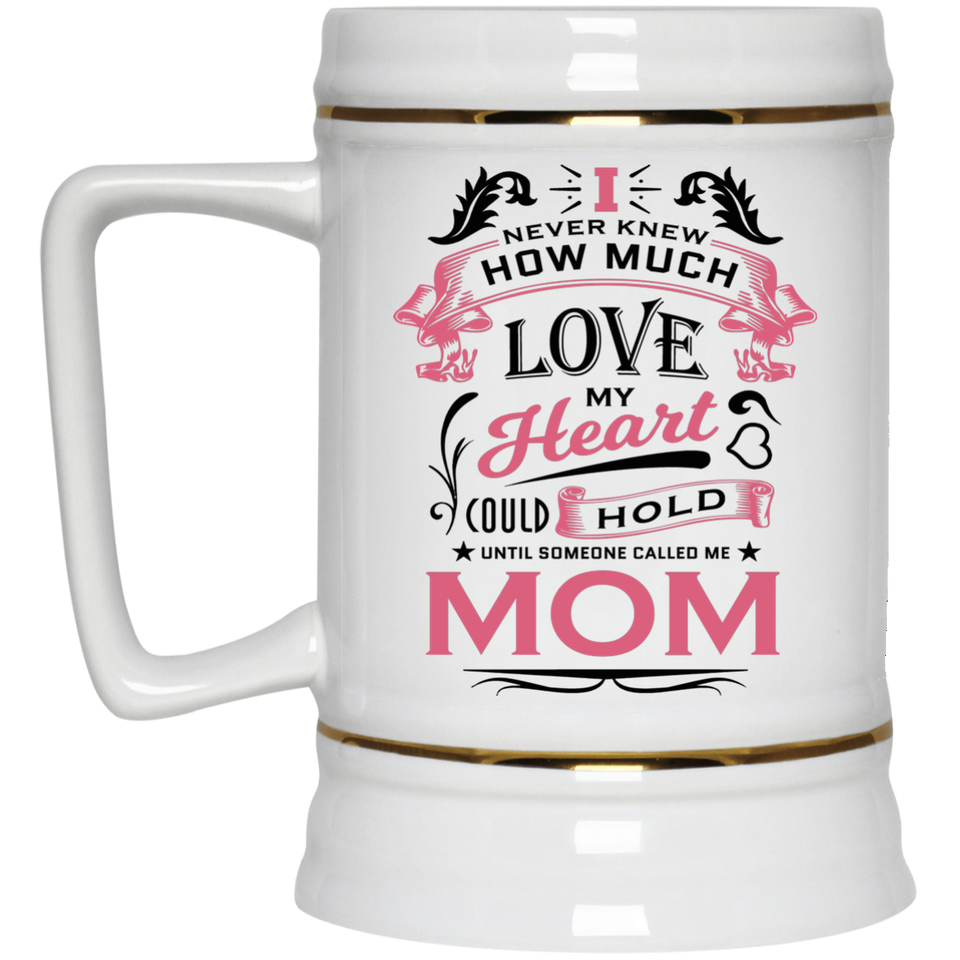 How Much Love Could Hold Until Called Me Mom - Beer Stein