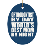 Orthodontist By Day World's Best Mom By Night - Oval Ornament