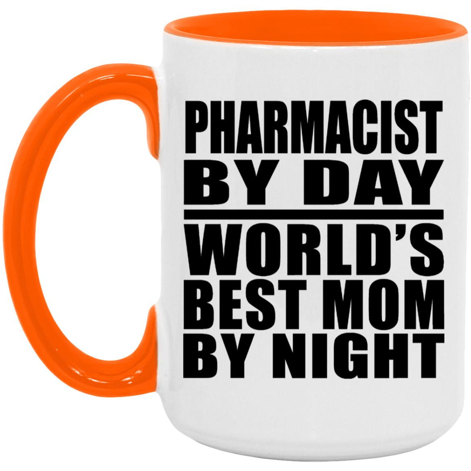 Pharmacist By Day World's Best Mom By Night - 15oz Accent Mug Orange