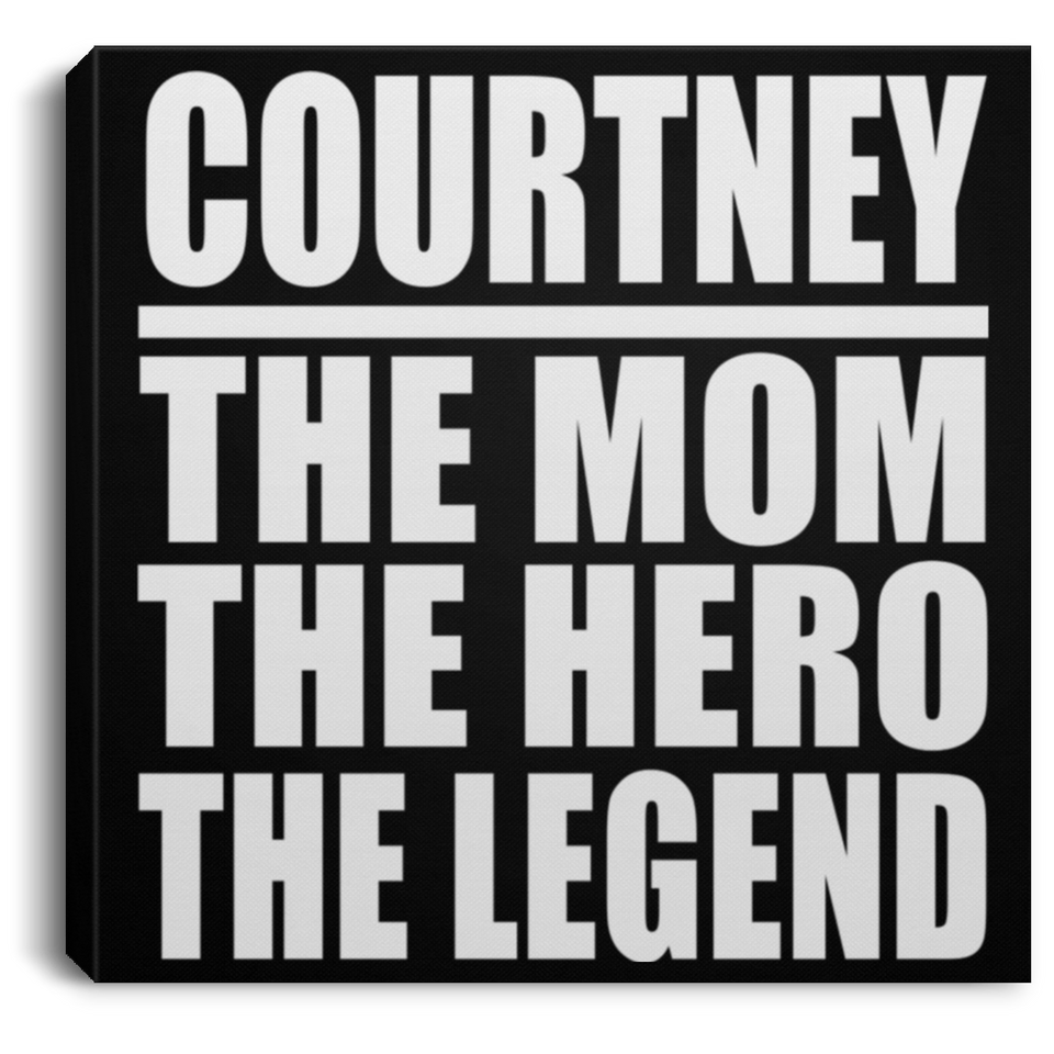 Courtney The Mom The Hero The Legend - Canvas Square