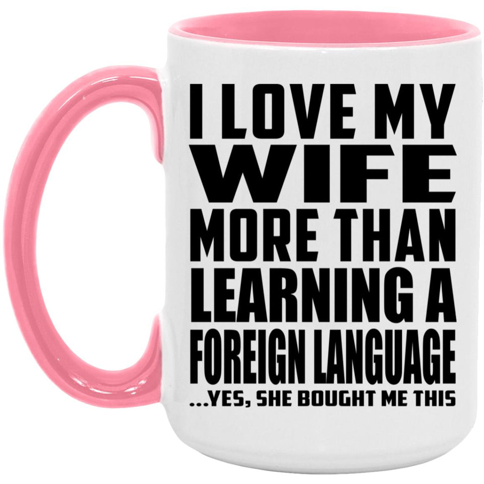 I Love My Wife More Than Learning A Foreign Language - 15oz Accent Mug Pink