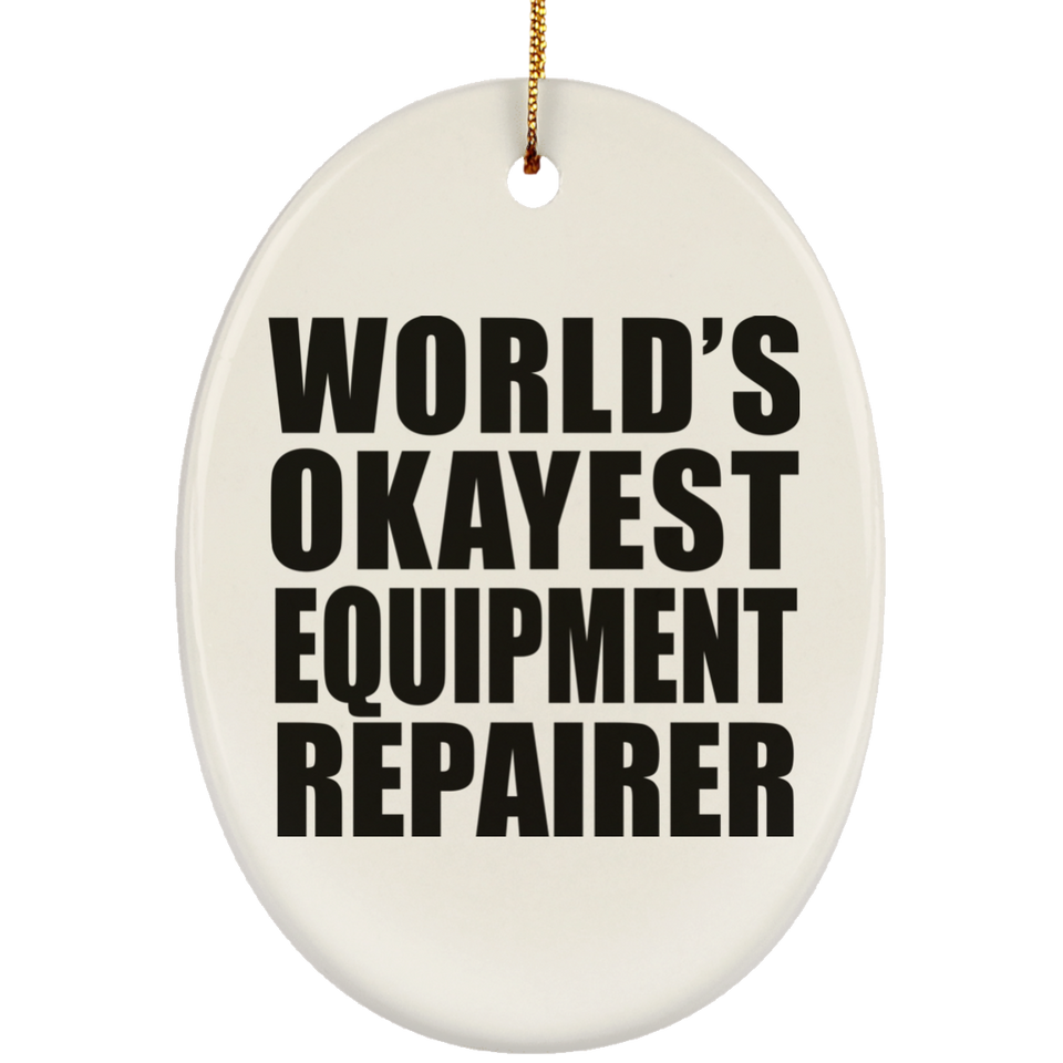 World's Okayest Equipment Repairer - Oval Ornament