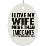 I Love My Wife More Than Card Games - Oval Ornament