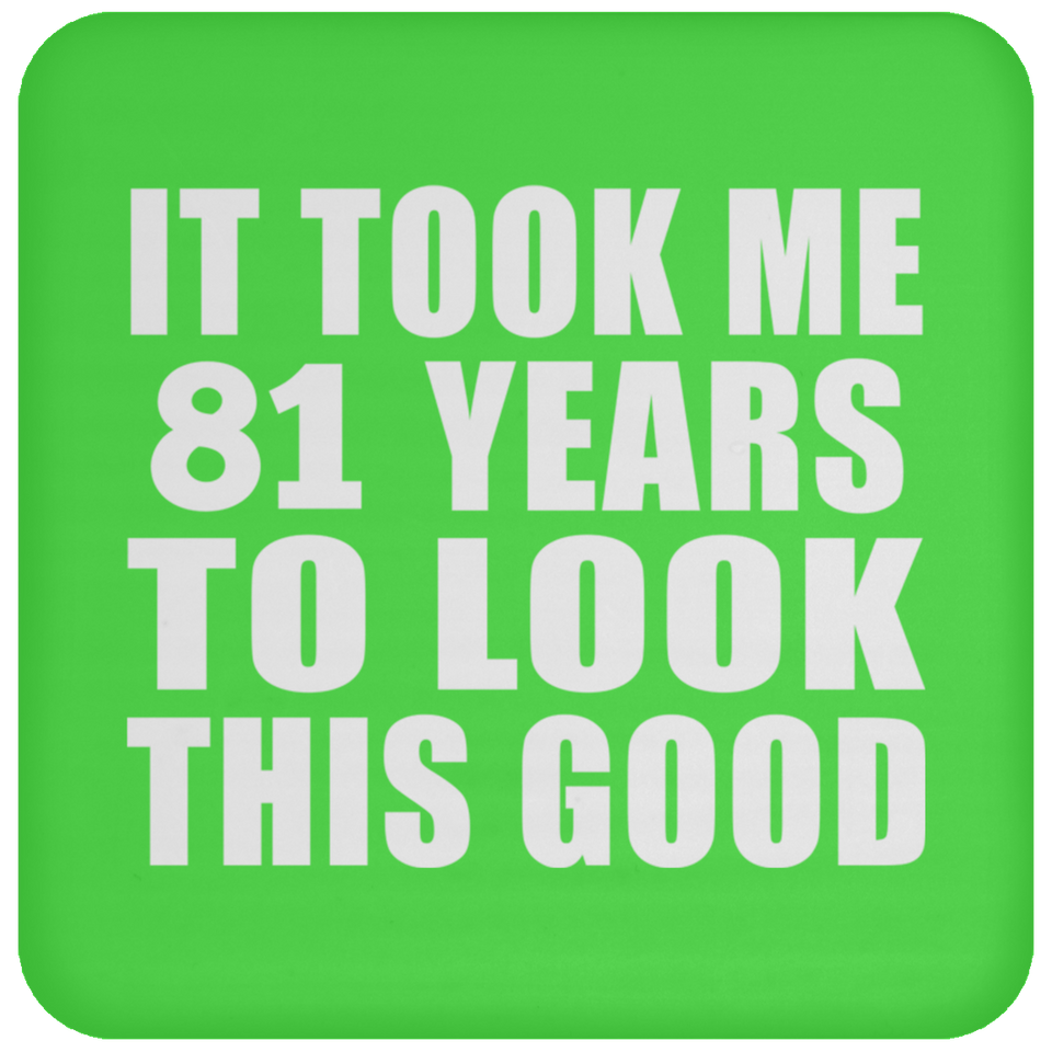 81st Birthday Took Me 81 Years To Look This Good - Drink Coaster