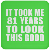 81st Birthday Took Me 81 Years To Look This Good - Drink Coaster