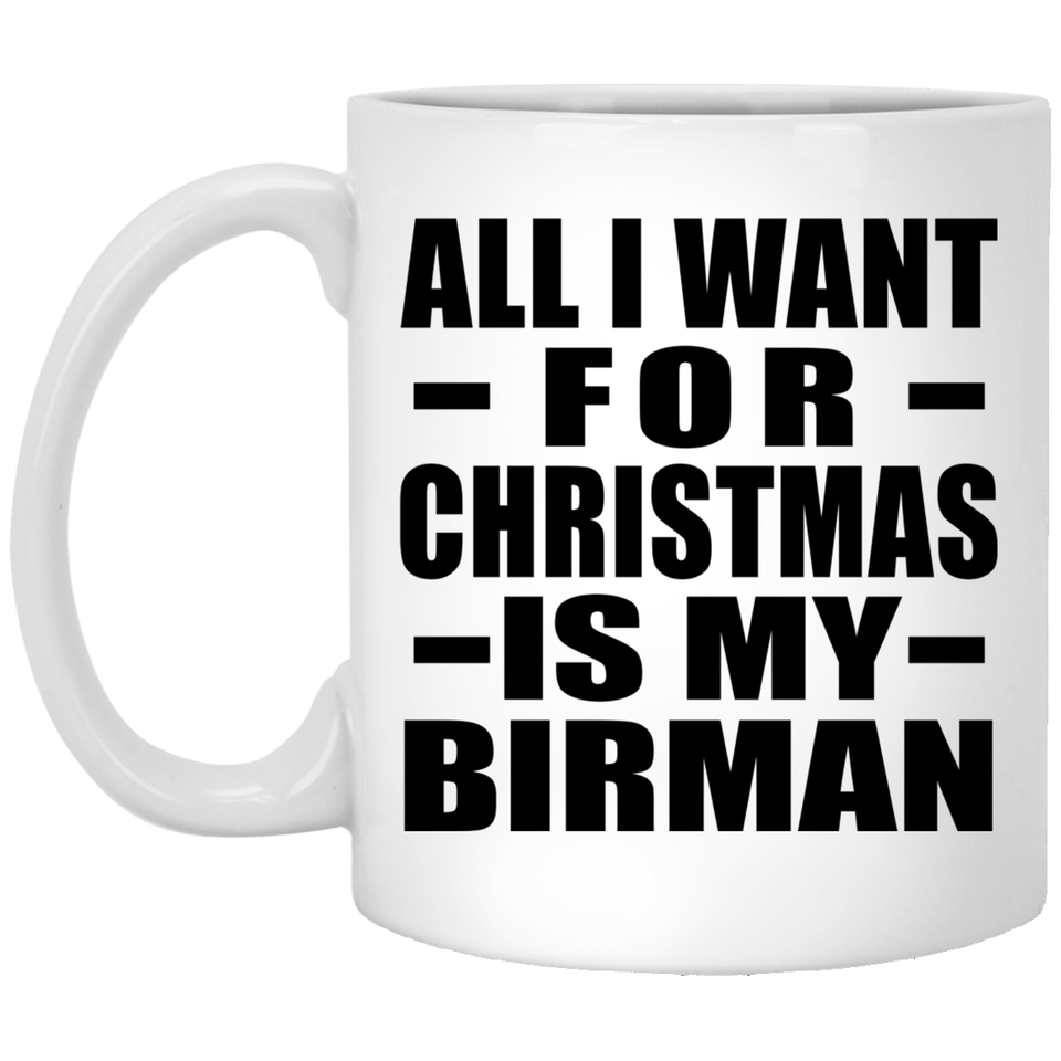 All I Want For Christmas Is My Birman - 11 Oz Coffee Mug