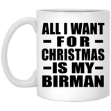 All I Want For Christmas Is My Birman - 11 Oz Coffee Mug