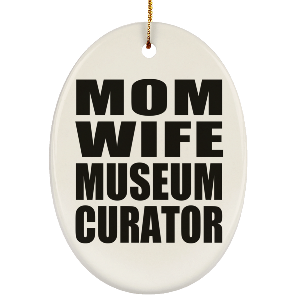 Mom Wife Museum Curator - Oval Ornament