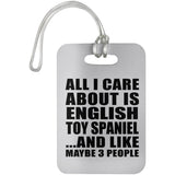 All I Care About Is English Toy Spaniel - Luggage Bag Tag