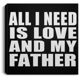 All I Need Is Love And My Father - Canvas Square