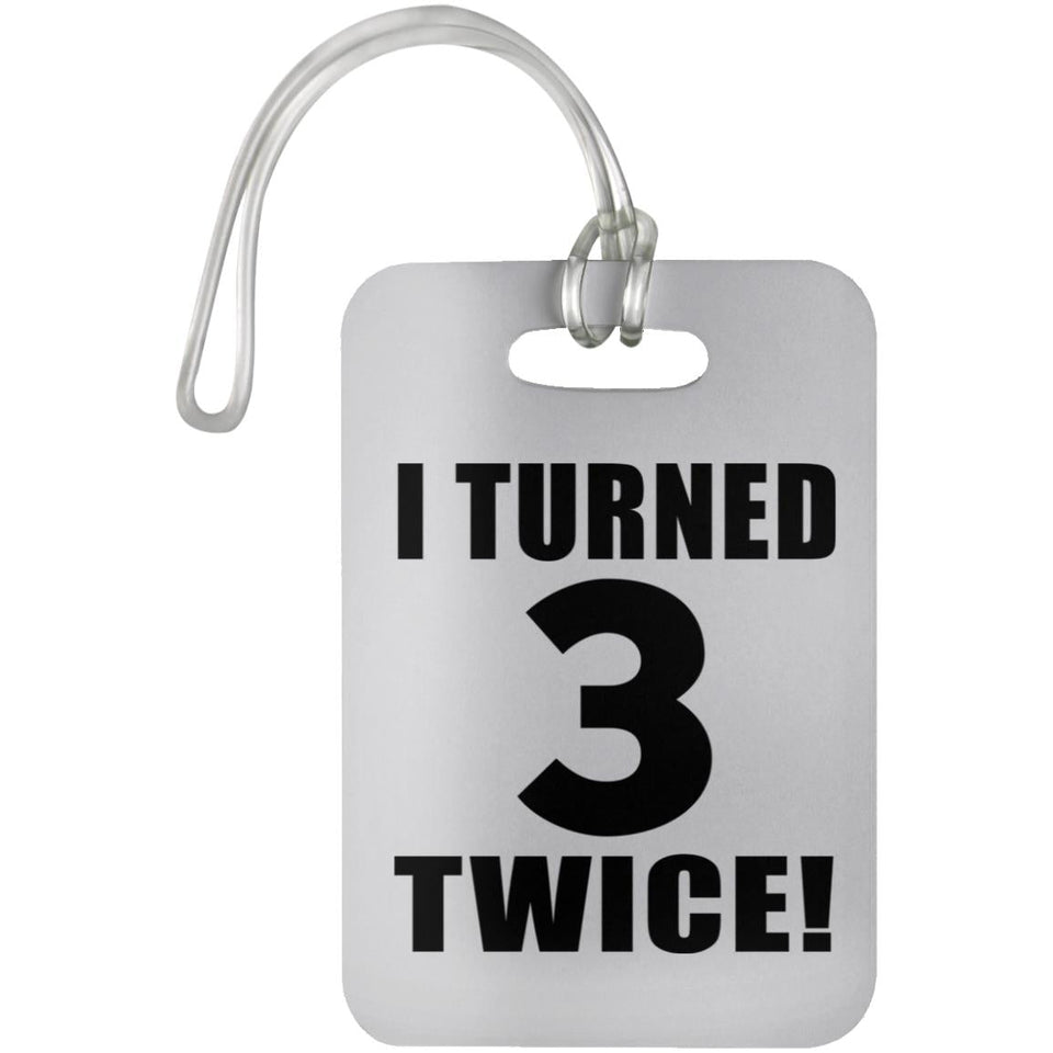 6th Birthday I Turned 3 Twice - Luggage Bag Tag