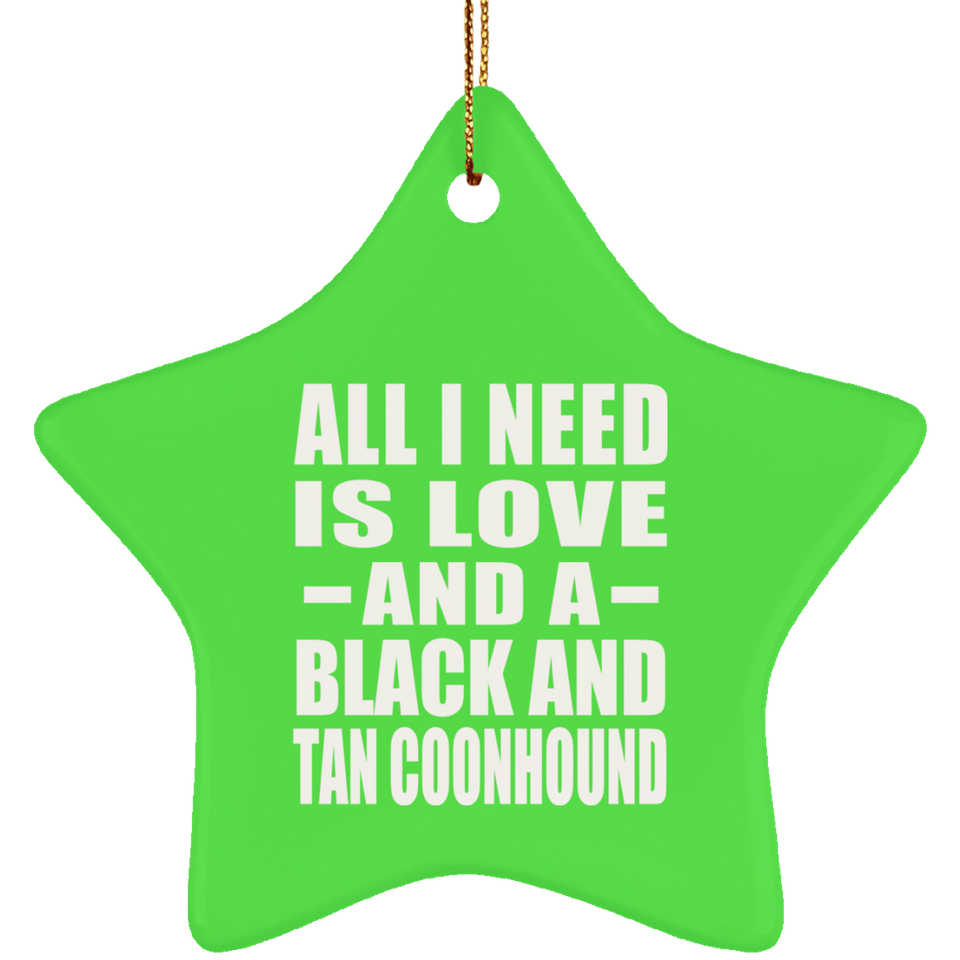 All I Need Is Love And A Black And Tan Coonhound - Star Ornament