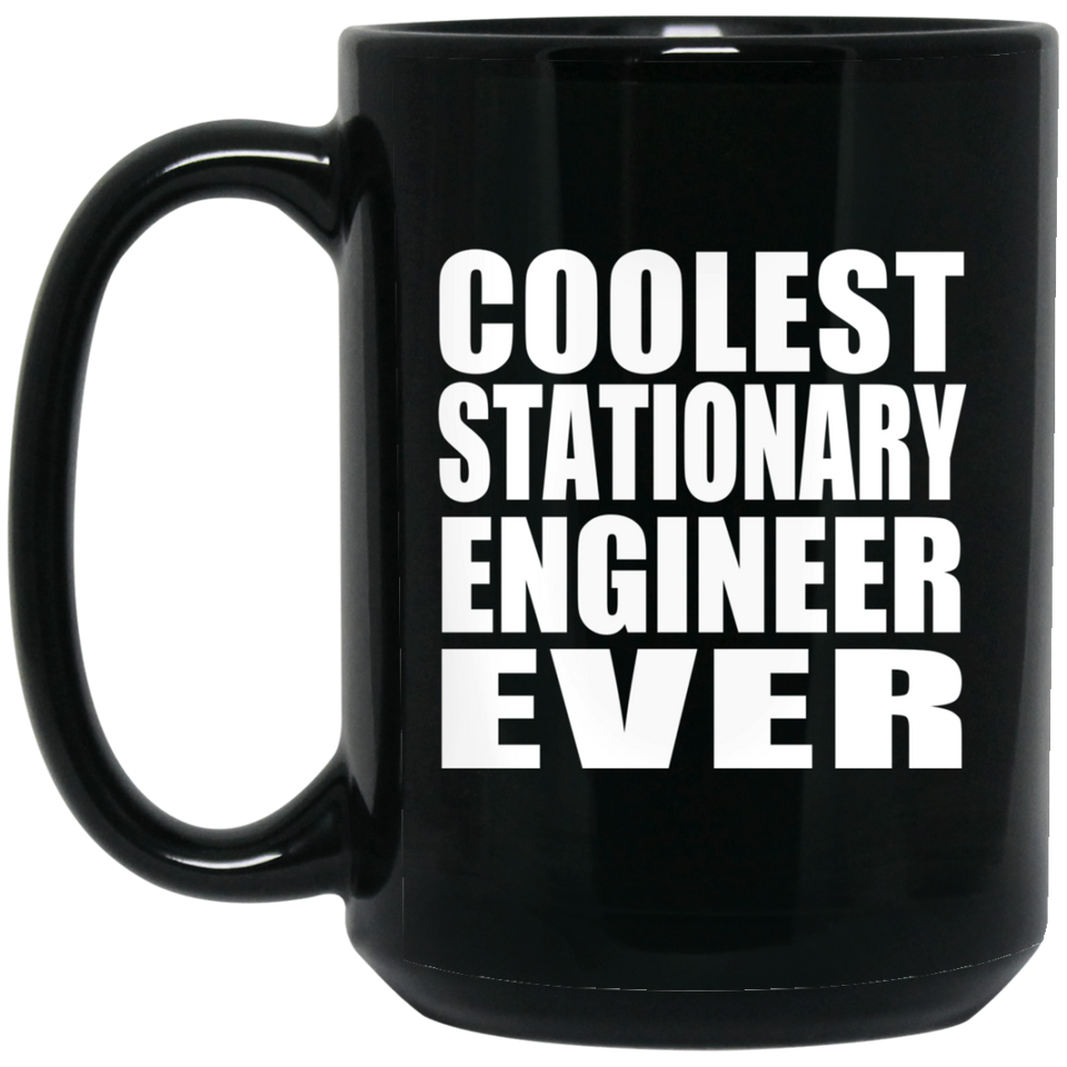 Coolest Stationary Engineer Ever - 15 Oz Coffee Mug Black