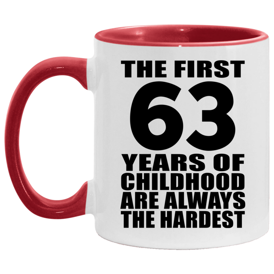 63rd Birthday First 63 Years of Childhood Are The Hardest - 11oz Accent Mug Red