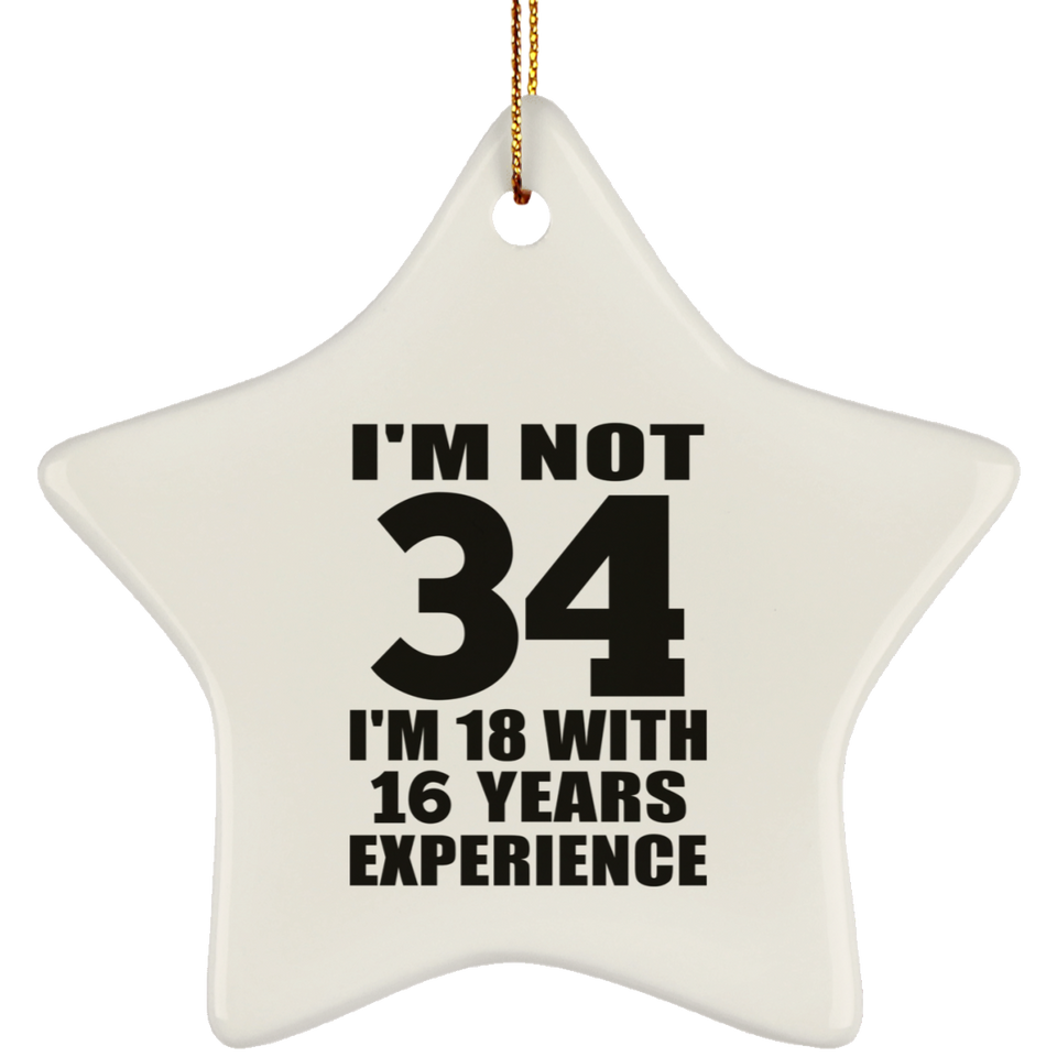 34th Birthday I'm Not 34 I'm 18 With 16 Years Experience - Star Ornament