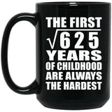 25th Birthday Square Root of 625 Years of Childhood - 15oz Coffee Mug Black