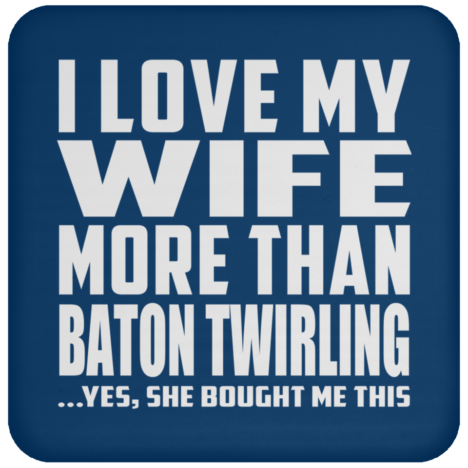 I Love My Wife More Than Baton Twirling - Drink Coaster