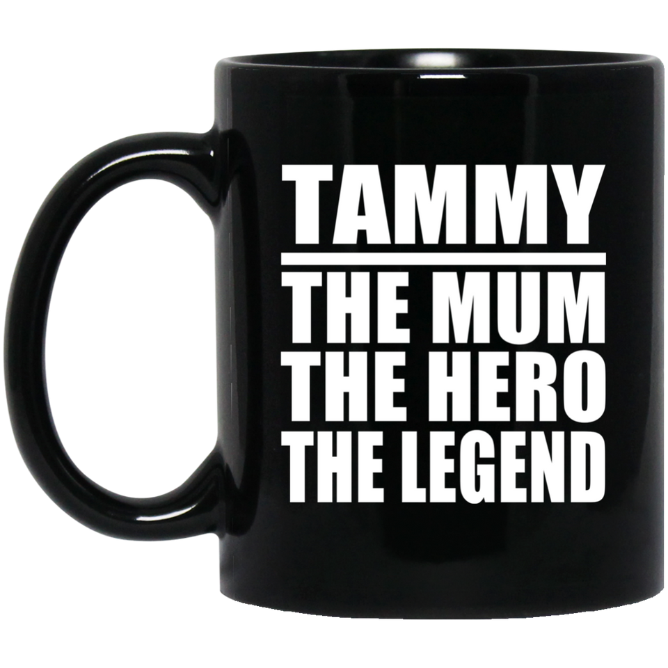 Tammy The Mum The Hero The Legend - 11 Oz Coffee Mug Black