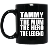 Tammy The Mum The Hero The Legend - 11 Oz Coffee Mug Black