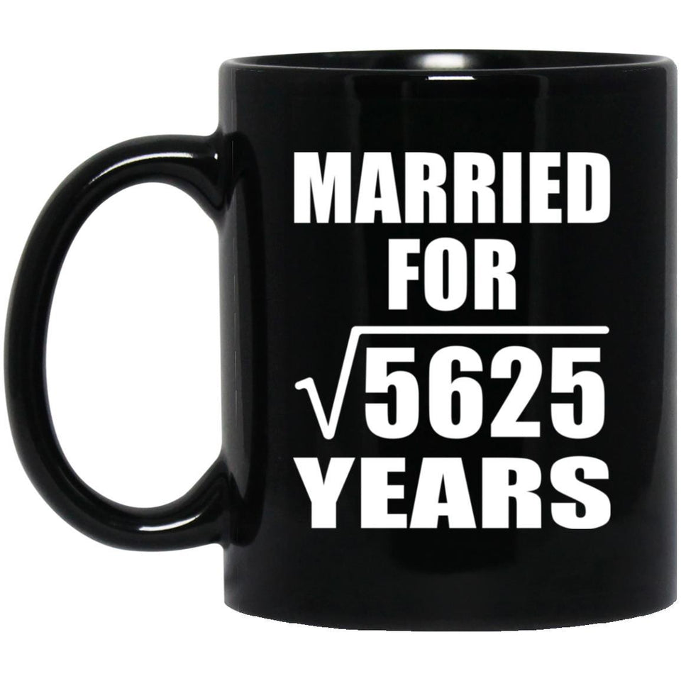 75th Anniversary Married For Square Root of 5625 Years - 11oz Coffee Mug Black