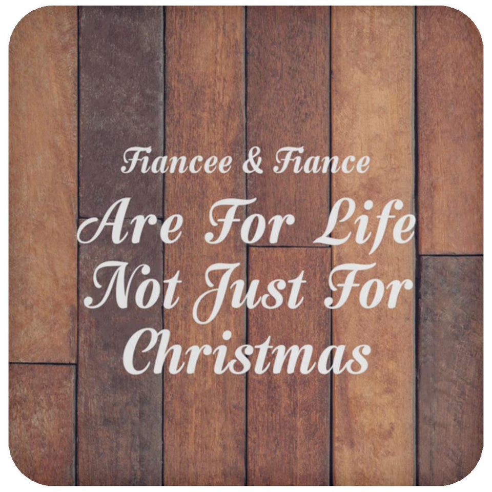 Fiancee & Fiance Are For Life Not Just For Christmas - Drink Coaster E