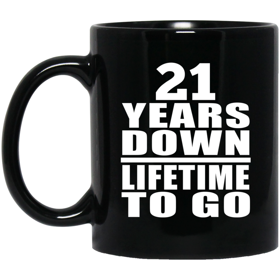 21st Anniversary 21 Years Down Lifetime To Go - 11 Oz Coffee Mug Black