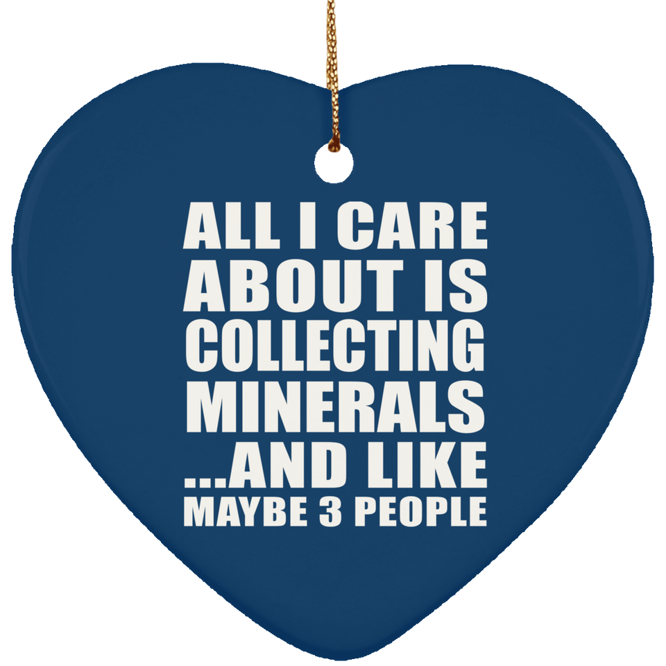 All I Care About Is Collecting Minerals - Heart Ornament
