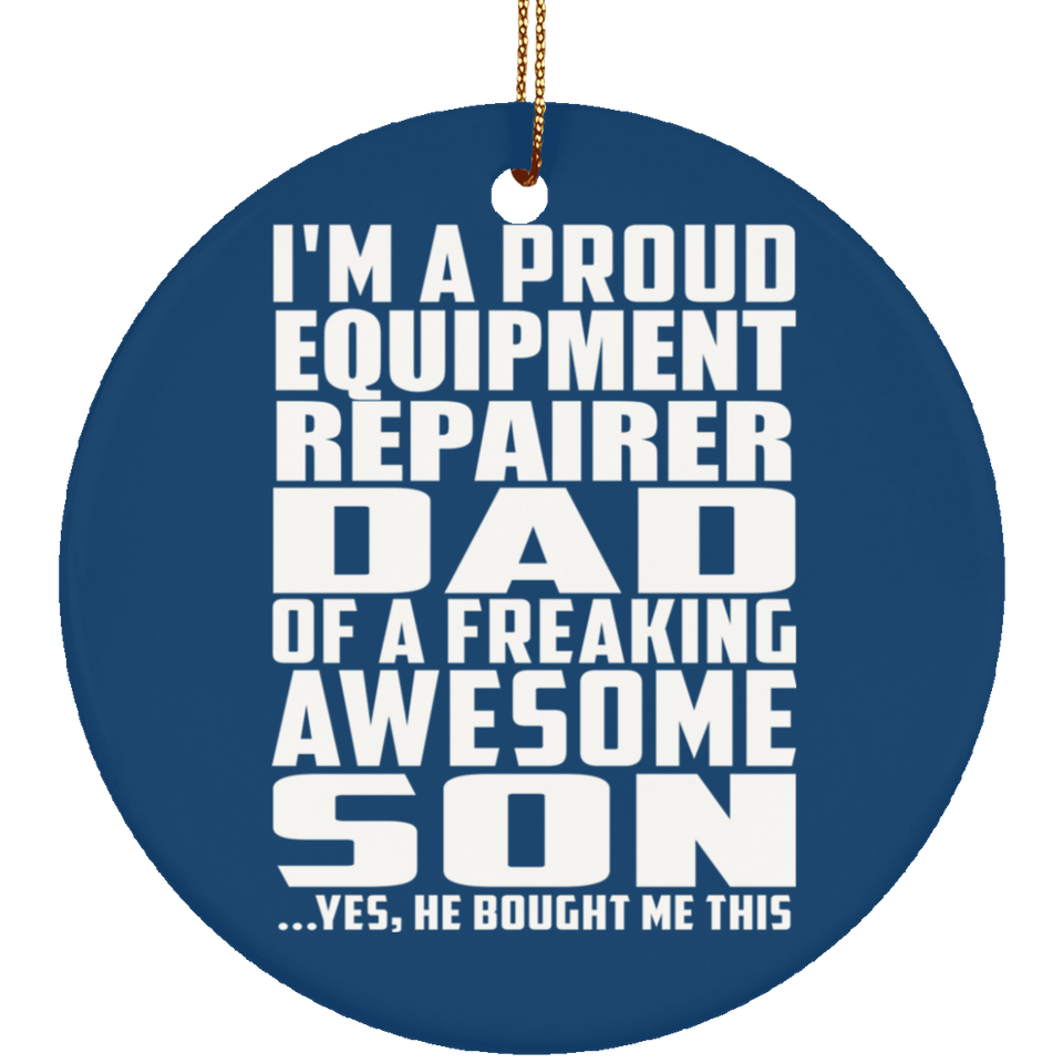 Proud Equipment Repairer Dad Of Awesome Son - Circle Ornament
