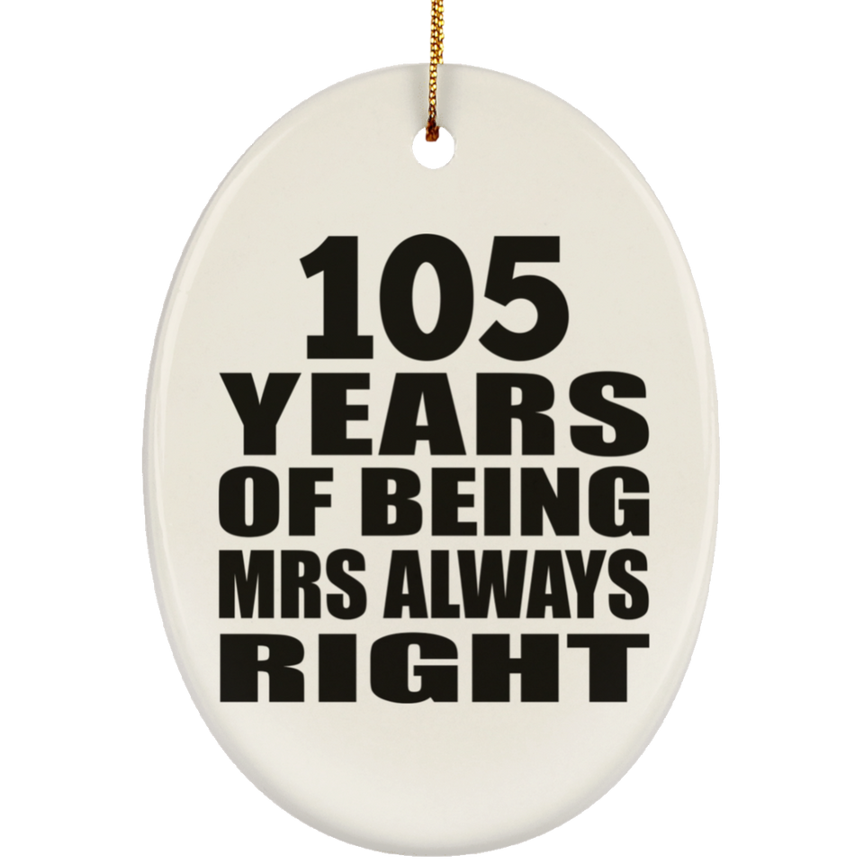 105th Anniversary 105 Years of Being Mrs Always Right - Oval Ornament
