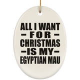 All I Want For Christmas Is My Egyptian Mau - Oval Ornament