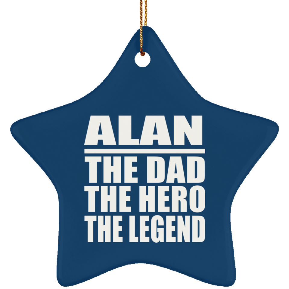 Alan The Dad The Hero The Legend - Star Ornament