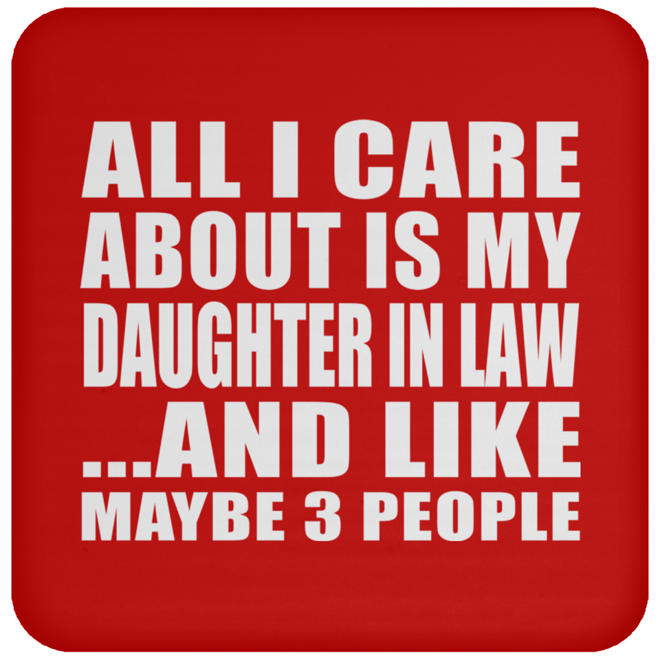 All I Care About Is My Daughter In Law - Drink Coaster
