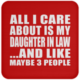 All I Care About Is My Daughter In Law - Drink Coaster