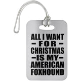 All I Want For Christmas Is My American Foxhound - Luggage Bag Tag