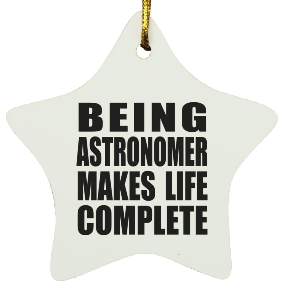 Being Astronomer Makes Life Complete - Star Ornament