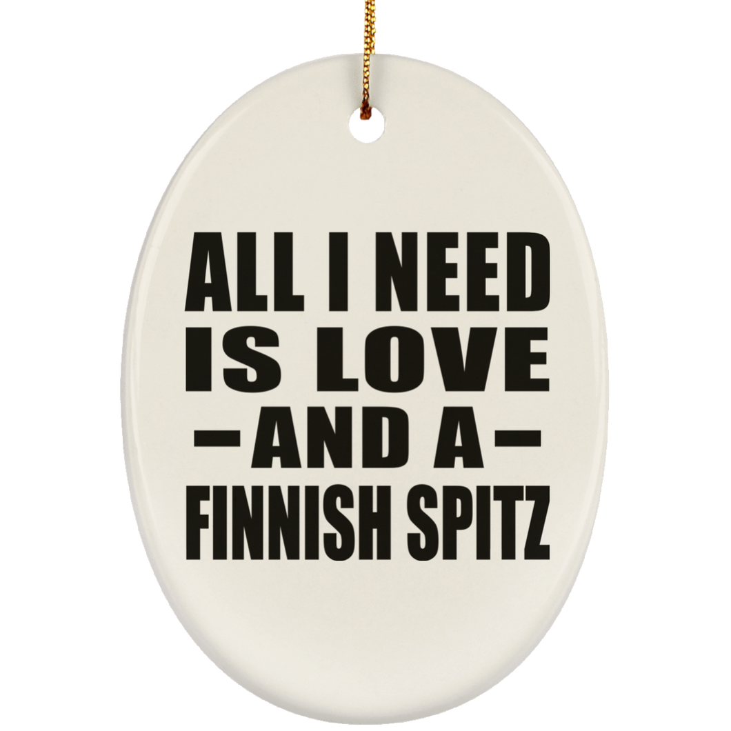 All I Need Is Love And A Finnish Spitz - Oval Ornament