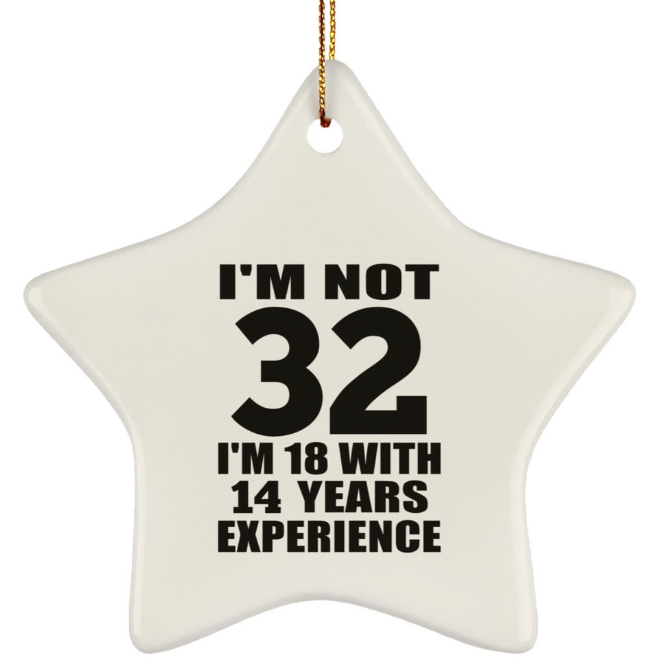 32nd Birthday I'm Not 32 I'm 18 With 14 Years Experience - Star Ornament