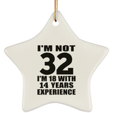 32nd Birthday I'm Not 32 I'm 18 With 14 Years Experience - Star Ornament